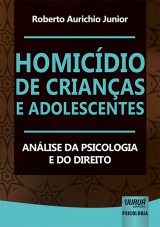 Capa do livro: Homicdio de Crianas e Adolescentes - Anlise da Psicologia e do Direito, Roberto Aurichio Junior