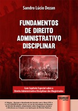 Capa do livro: Fundamentos de Direito Administrativo Disciplinar - Com Cap�tulo Especial sobre o Direito Administrativo Disciplinar dos Magistrados - de acordo com o novo CPC e a Lei13.655/2018 - 4� Edi��o - Revista e Atualizada, Sandro Lucio Dezan