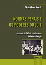 Capa do livro: Normas Penais e os Poderes do Juiz - Controle do Dficit e do Excesso de Criminalizao, Fbio Vieira Heerdt