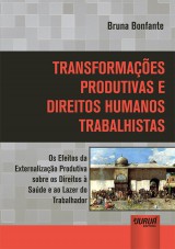 Capa do livro: Transformaes Produtivas e Direitos Humanos Trabalhistas - Os Efeitos da Externalizao Produtiva sobre os Direitos  Sade e ao Lazer do Trabalhador, Bruna Bonfante
