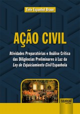 Capa do livro: Ao Civil - Atividades Preparatrias e Anlise Crtica das Diligncias Preliminares  Luz da Ley de Enjuiciamiento Civil Espanhola, Tiele Espanhol Braun