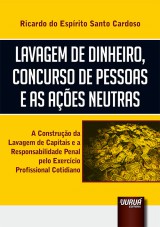 Capa do livro: Lavagem de Dinheiro, Concurso de Pessoas e as Aes Neutras, Ricardo do Esprito Santo Cardoso
