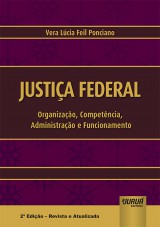 Capa do livro: Justiça Federal - Organização, Competência, Administração e Funcionamento, Vera Lúcia Feil Ponciano