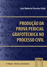 Capa do livro: Produção da Prova Pericial Grafotécnica no Processo Civil - 3ª Edição - Revista e Atualizada, Luiz Roberto Ferreira Falat