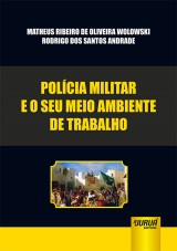 Capa do livro: Polcia Militar e o seu Meio Ambiente de Trabalho, Matheus Ribeiro de Oliveira Wolowski e Rodrigo dos Santos Andrade