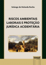 Capa do livro: Riscos Ambientais Laborais e Proteo Jurdica Acidentria, Solange de Holanda Rocha