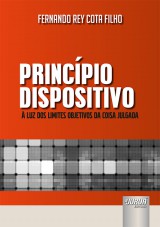 Capa do livro: Princpio Dispositivo -  Luz dos Limites Objetivos da Coisa Julgada, Fernando Rey Cota Filho