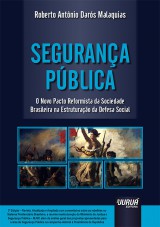 Capa do livro: Segurança Pública - O Novo Pacto Reformista da Sociedade Brasileira na Estruturação da Defesa Social, Roberto Antônio Darós Malaquias