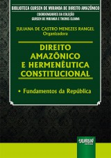 Capa do livro: Direito Amazônico e Hermenêutica Constitucional - Fundamentos da República, Organizadora: Juliana de Castro Menezes Rangel