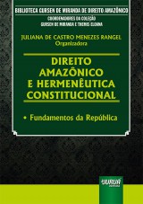 Capa do livro: Direito Amaznico e Hermenutica Constitucional - Fundamentos da Repblica, Organizadora: Juliana de Castro Menezes Rangel