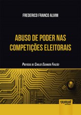 Capa do livro: Abuso de Poder nas Competies Eleitorais - Prefcio de Carlos Eduardo Frazo, Frederico Franco Alvim