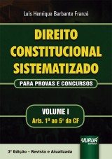 Capa do livro: Direito Constitucional Sistematizado - Para Provas e Concursos - Volume I - Arts. 1 ao 5 da CF - 3 Edio - Revista e Atualizada, Lus Henrique Barbante Franz