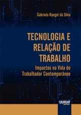 Capa do livro: Tecnologia e Relao de Trabalho - Impactos na Vida do Trabalhador Contemporneo, Gabriela Rangel da Silva