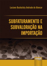 Capa do livro: Subfaturamento e Subvalorao na Importao, Luciano Bushatsky Andrade de Alencar