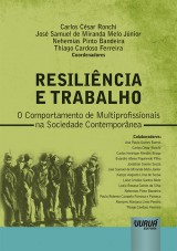 Capa do livro: Resilincia e Trabalho - O Comportamento de Multiprofissionais na Sociedade Contempornea, Coordenadores: Carlos Csar Ronchi, Jos Samuel de Miranda Melo Jnior, Nehemias Pinto Bandeira e Thiago Cardoso Ferreira