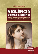 Capa do livro: Violncia Contra a Mulher - Por que Elas Permanecem em Situao de Risco com o Parceiro Violento?, Gilberto Gnoato