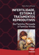 Capa do livro: Infertilidade, Estigma e Tratamentos Reprodutivos - Da Famlia Pensada  Famlia Vivida, Ktia Maria Straube