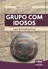 Capa do livro: Grupo com Idosos - Lugar de Envelhescncias, Regina Clia Celebrone