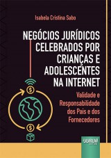 Capa do livro: Negócios Jurídicos Celebrados por Crianças e Adolescentes na Internet - Validade e Responsabilidade dos Pais e dos Fornecedores, Isabela Cristina Sabo