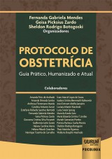 Capa do livro: Protocolo de Obstetrcia - Guia Prtico, Humanizado e Atual, Organizadores: Fernanda Gabriela Mendes, Geisa Picksius Zardo e Sheldon Rodrigo Botogoski
