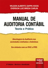 Capa do livro: Manual de Auditoria Contbil - Teoria e Prtica - Abordagem da Auditoria nas Sociedades Limitadas e Annimas - Em Sintonia com as IFAC e IFRS - 6 Edio - Revista e Atualizada, Wilson Alberto Zappa Hoog e Everson Luiz Breda Carlin