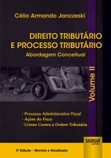 Capa do livro: Direito Tributrio e Processo Tributrio - Abordagem Conceitual - Volume II - Processo Administrativo Fiscal, Aes do Fisco, Crimes Contra a Ordem Tributria - 3 Edio - Revista e Atualizada, Clio Armando Janczeski