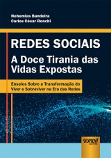 Capa do livro: Redes Sociais - A Doce Tirania das Vidas Expostas - Ensaios Sobre a Transformao do Viver e Sobreviver na Era das Redes, Nehemias Bandeira e Carlos Csar Ronchi