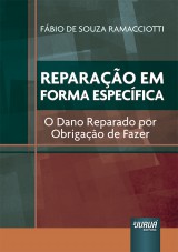 Capa do livro: Reparao em Forma Especfica - O Dano Reparado por Obrigao de Fazer, Fbio de Souza Ramacciotti