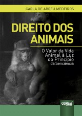 Capa do livro: Direito dos Animais - O Valor da Vida Animal  Luz do Princpio da Sencincia, Carla de Abreu Medeiros