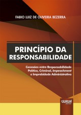 Capa do livro: Princpio da Responsabilidade - Conexes entre Responsabilidade Poltica, Criminal, Impeachment e Improbidade Administrativa, Fabio Luiz de Oliveira Bezerra