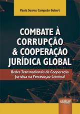 Capa do livro: Combate  Corrupo e Cooperao Jurdica Global - Redes Transnacionais de Cooperao Jurdica na Persecuo Criminal, Paula Soares Campeo Gubert