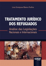 Capa do livro: Tratamento Jurdico dos Refugiados - Anlise das Legislaes Nacionais e Internacionais, Lcia Christynne Ribeiro Porfrio