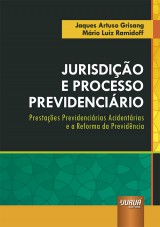 Capa do livro: Jurisdição e Processo Previdenciário - Prestações Previdenciárias Acidentárias e a Reforma da Previdência, Jaques Artuso Grisang e Mário Luiz Ramidoff