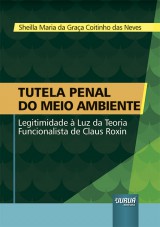Capa do livro: Tutela Penal do Meio Ambiente - Legitimidade  Luz da Teoria Funcionalista de Claus Roxin, Sheilla Maria da Graa Coitinho das Neves