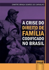 Capa do livro: Crise do Direito de Família Codificado no Brasil, A, Dimitre Braga Soares de Carvalho