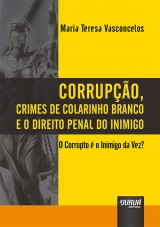 Capa do livro: Corrupo, Crimes de Colarinho Branco e o Direito Penal do Inimigo, Maria Teresa Vasconcelos