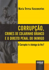 Capa do livro: Corrupo, Crimes de Colarinho Branco e o Direito Penal do Inimigo - O Corrupto  o Inimigo da Vez?, Maria Teresa Vasconcelos
