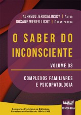 Capa do livro: Saber do Inconsciente, O - Volume 03 - Complexos Familiares e Psicopatologia, Alfredo Jerusalinsky - Organizadora: Rosane Weber Licht