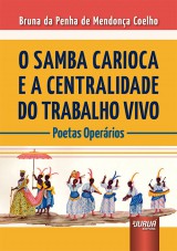 Capa do livro: Samba Carioca e a Centralidade do Trabalho Vivo, O, Bruna da Penha de Mendonça Coelho