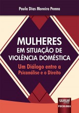 Capa do livro: Mulheres em Situao de Violncia Domstica - Um Dilogo entre a Psicanlise e o Direito, Paula Dias Moreira Penna