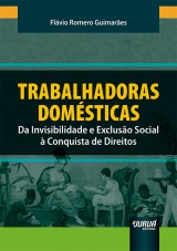 Capa do livro: Trabalhadoras Domsticas - Da Invisibilidade e Excluso Social  Conquista de Direitos, Flvio Romero Guimares