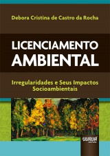 Capa do livro: Licenciamento Ambiental - Irregularidades e Seus Impactos Socioambientais, Debora Cristina de Castro da Rocha