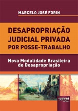 Capa do livro: Desapropriao Judicial Privada por Posse-Trabalho - Nova Modalidade Brasileira de Desapropriao, Marcelo Jos Forin