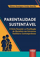 Capa do livro: Parentalidade Sustentvel - O Ilcito Parental e a Precificao do (Des)afeto nas Estruturas Familiares Contemporneas, Silmara Domingues Arajo Amarilla