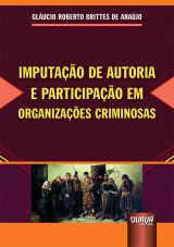 Capa do livro: Imputao de Autoria e Participao em Organizaes Criminosas, Glucio Roberto Brittes de Arajo