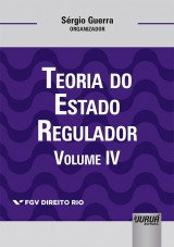 Capa do livro: Teoria do Estado Regulador - Volume IV, Organizador: Srgio Guerra