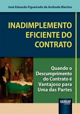 Capa do livro: Inadimplemento Eficiente do Contrato - Quando o Descumprimento do Contrato é Vantajoso para Uma das Partes, José Eduardo Figueiredo de Andrade Martins