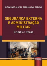 Capa do livro: Segurana Externa e Administrao Militar - Crimes e Penas, Alexandre Jos de Barros Leal Saraiva