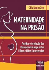 Capa do livro: Maternidade na Priso - Anlise e Avaliao das Relaes de Apego entre Filhos e Mes Encarceradas, Clia Regina Zem