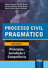 Capa do livro: Processo Civil Pragmático - Volume 1, Gabriel Augusto Mendes Borges, Clarianne Martins Braga Borges e Tamires Maria Batista Andrade